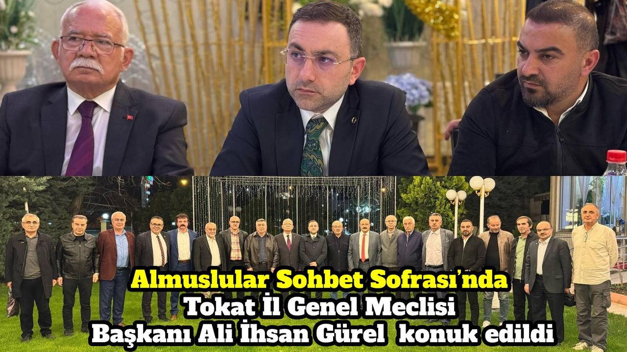Almuslular Sohbet Sofrası’nda Tokat İl Genel Meclisi Başkanı Ali İhsan Gürel konuk edildi