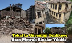 Tokat’ta Güvenliği Tehlikeye Atan Metruk Binalar Yıkıldı