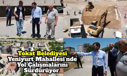 Tokat Belediyesi Yeniyurt Mahallesi’nde Yol Çalışmalarını Sürdürüyor