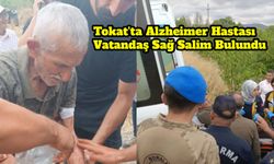 Tokat'ta Alzheimer Hastası Vatandaş Sağ Salim Bulundu