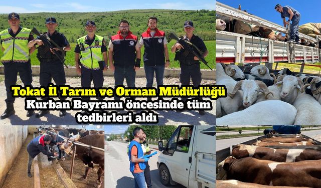 Tokat İl Tarım ve Orman Müdürlüğü Kurban Bayramı öncesinde tüm tedbirleri aldı