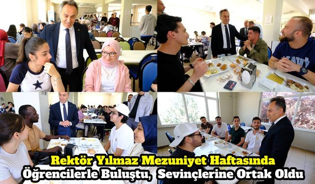 Rektör Yılmaz Mezuniyet Haftasında Öğrencilerle Buluştu, Sevinçlerine Ortak Oldu