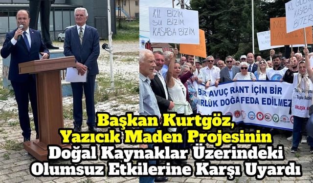 Başkan Kurtgöz, Yazıcık Maden Projesinin Doğal Kaynaklar Üzerindeki Olumsuz Etkilerine Karşı Uyardı