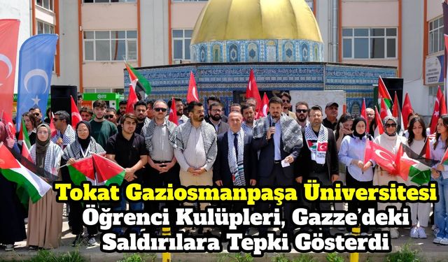 Tokat Gaziosmanpaşa Üniversitesi Öğrenci Kulüpleri, Gazze’deki Saldırılara Tepki Gösterdi