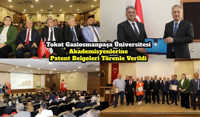 Tokat Gaziosmanpaşa Üniversitesi Akademisyenlerine Patent Belgeleri Törenle Verildi