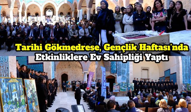 Tarihi Gökmedrese, Gençlik Haftası’nda Etkinliklere Ev Sahipliği Yaptı