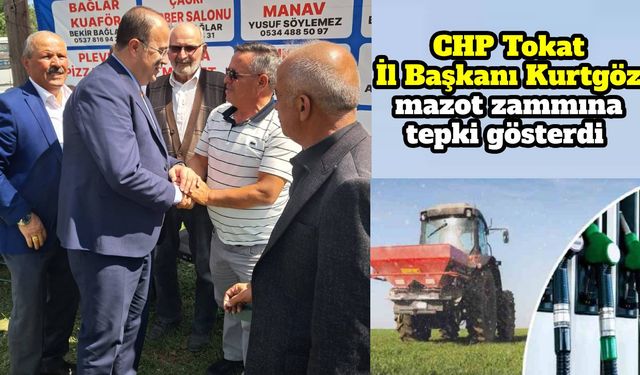 CHP Tokat İl Başkanı Kurtgöz mazot zammına tepki gösterdi