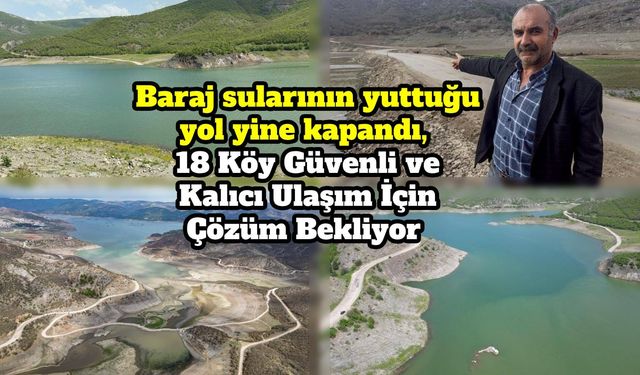 Baraj sularının yuttuğu yol yine kapandı,  18 Köy Güvenli ve Kalıcı Ulaşım İçin Çözüm Bekliyor  