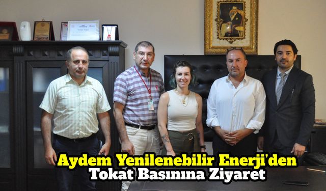 Aydem Yenilenebilir Enerji’den Tokat Basınına Ziyaret