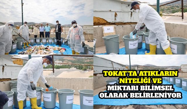 TOKAT’TA ATIKLARIN NİTELİĞİ VE MİKTARI BİLİMSEL OLARAK BELİRLENİYOR