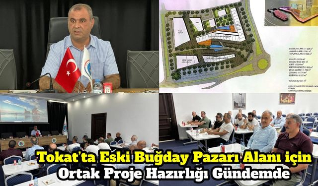 Tokat’ta Eski Buğday Pazarı Alanı için Ortak Proje Hazırlığı Gündemde