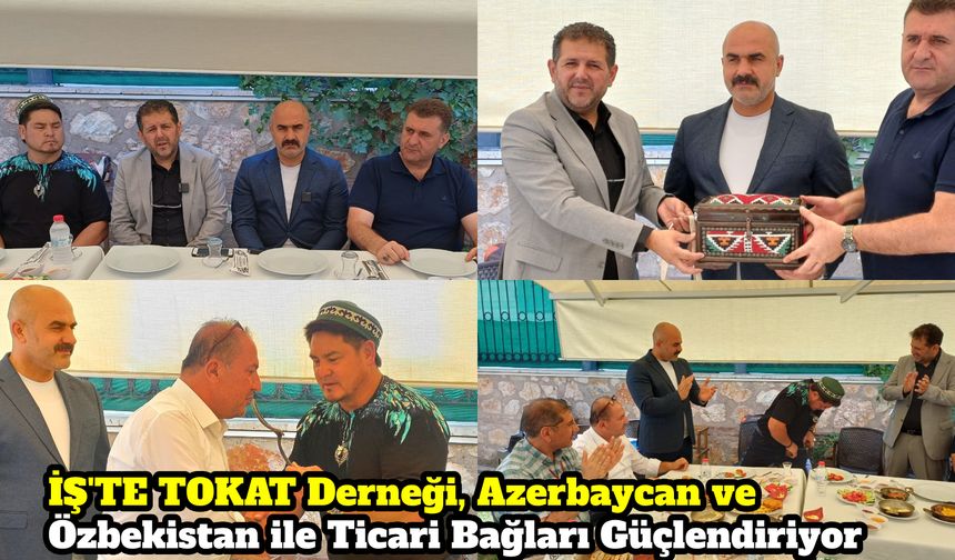 İŞ'TE TOKAT Derneği, Azerbaycan ve Özbekistan ile Ticari Bağları Güçlendiriyor