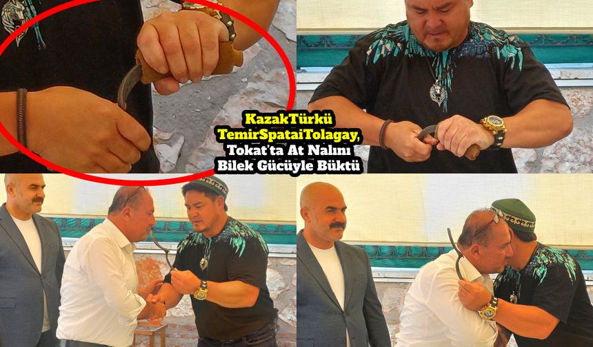 Kazak Türkü Temir Spatai Tolagay, Tokat’ta At Nalını Bilek Gücüyle Büktü