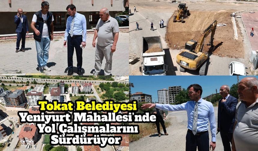 Tokat Belediyesi Yeniyurt Mahallesi’nde Yol Çalışmalarını Sürdürüyor