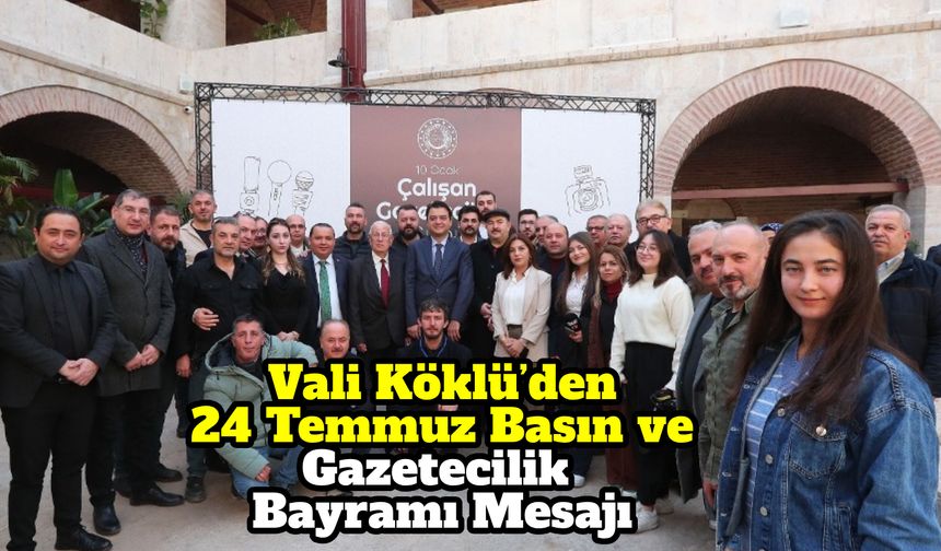 Vali Köklü’den 24 Temmuz Basın ve Gazetecilik Bayramı Mesajı