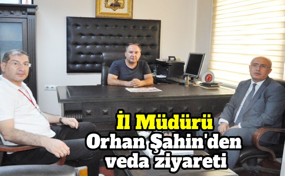 İl Müdürü Orhan Şahin'den veda ziyareti
