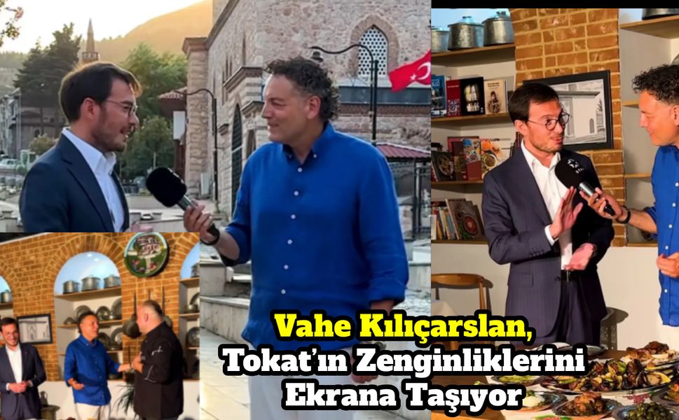 Vahe Kılıçarslan, Tokat’ın Zenginliklerini Ekrana Taşıyor