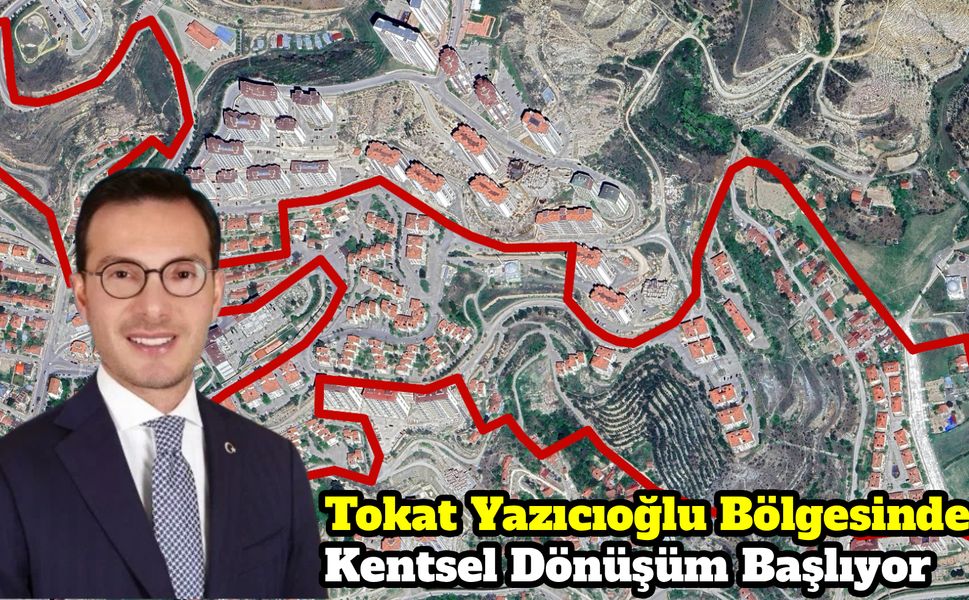 Tokat Yazıcıoğlu Bölgesinde Kentsel Dönüşüm Başlıyor