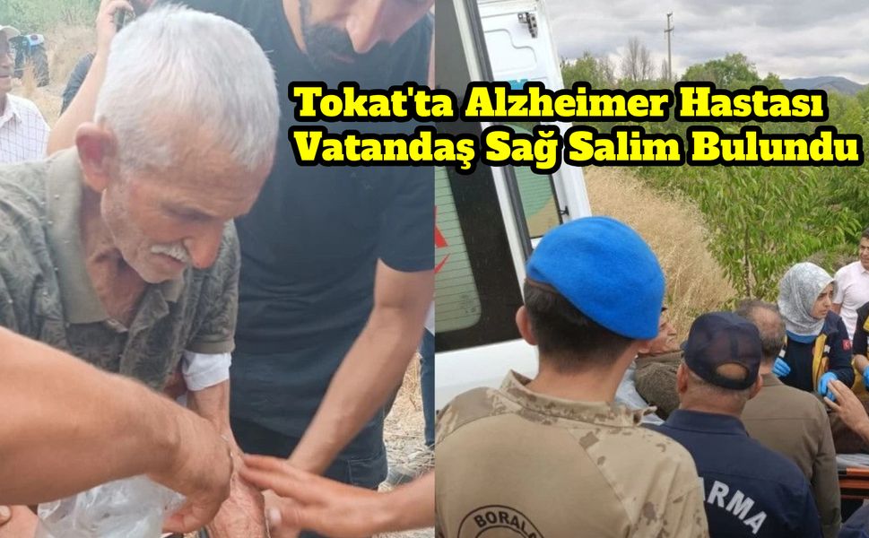 Tokat'ta Alzheimer Hastası Vatandaş Sağ Salim Bulundu