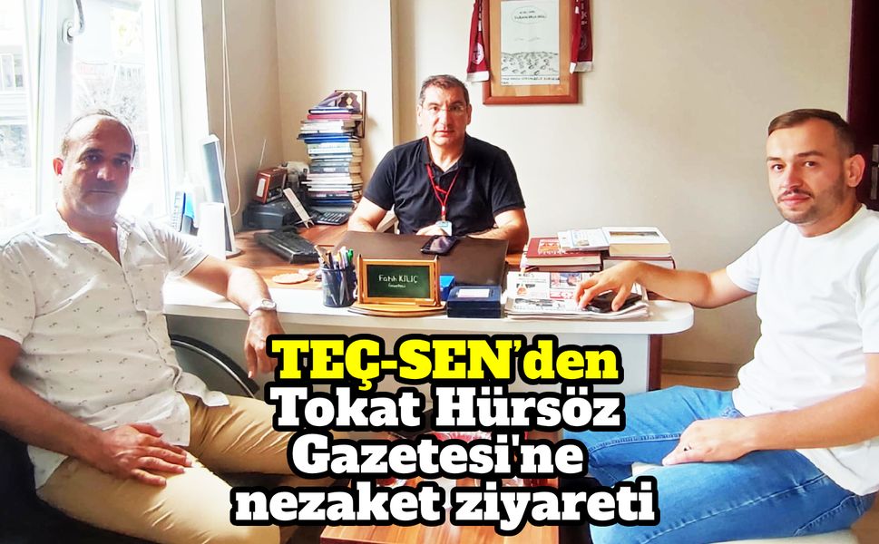 TEÇ-SEN’den Tokat Hürsöz Gazetesi'ne nezaket ziyareti