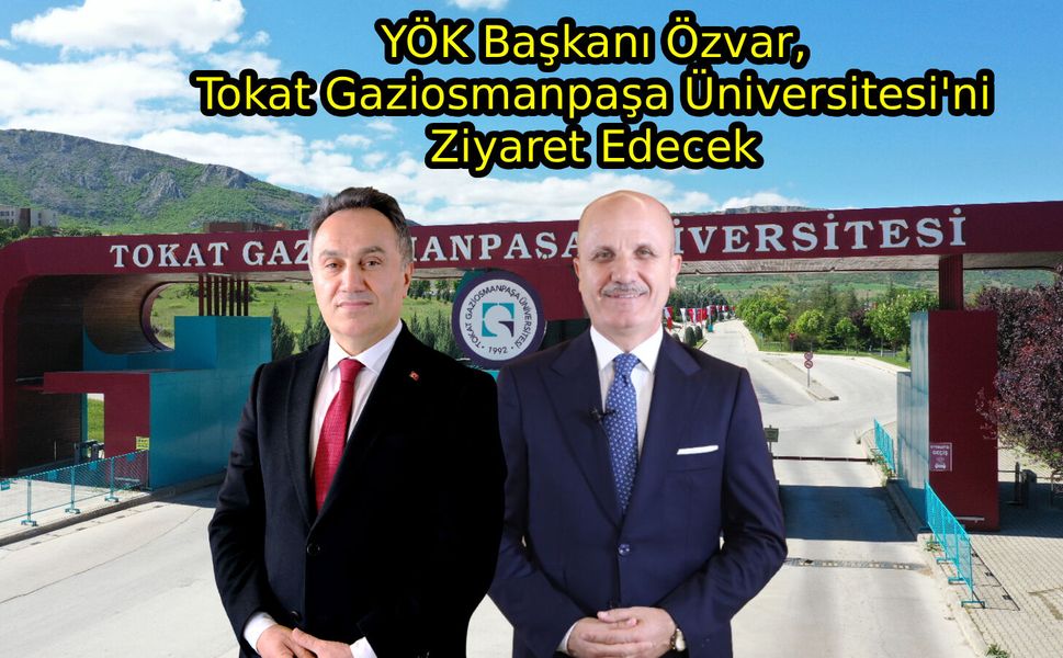 YÖK Başkanı Özvar, Tokat Gaziosmanpaşa Üniversitesini Ziyaret Edecek